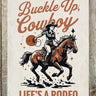 Buckle up Cowboy Metal Sign