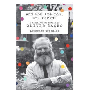 And How Are You, Dr. Sacks?: A Biographical Memoir of Oliver Sack