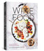 Wine Food: New Adventures in Drinking and Cooking
