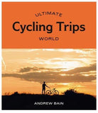 Ultimate Cycling Trips: World Book 
