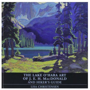 The Lake O'Hara Art of J.E.H. MacDonald and Hiker's Guide - Book