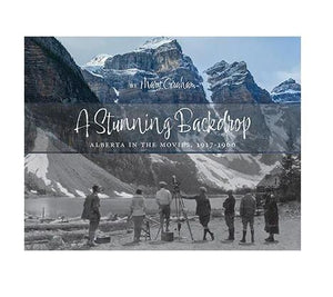 A Stunning Backdrop: Alberta in the Movies, 1917-1960 Book