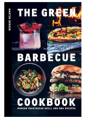 The Green Barbecue Cookbook: Modern Vegetarian Grill and BBQ Recipes